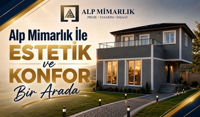 Alp Mimarlık İle Estetik ve Konfor Bir Arada