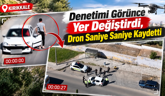 Denetimi Görünce Yer Değiştirdi, Dron Saniye Saniye Kaydetti