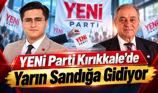 YENİ Parti Kırıkkale’de Yarın Sandığa Gidiyor