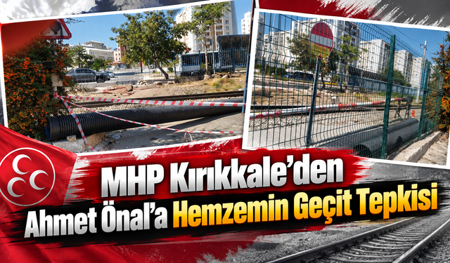 MHP Kırıkkale’den Ahmet Önal’a Hemzemin Geçit Tepkisi