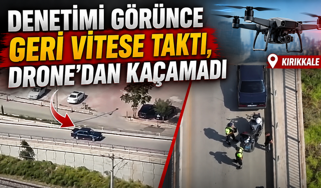 Denetimi Görünce Geri Vitese Taktı, Drone’dan Kaçamadı