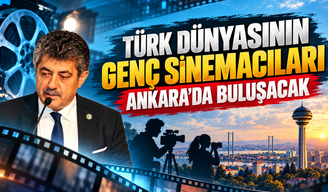 Türk Dünyasının Genç Sinemacıları Ankara’da Buluşacak