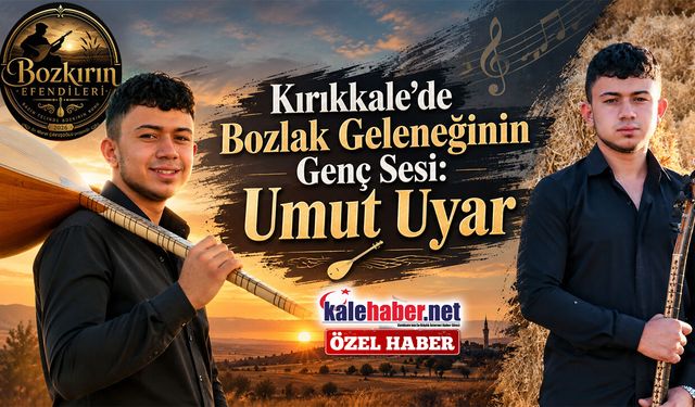 Kırıkkale’de Bozlak Geleneğinin Genç Sesi: Umut Uyar