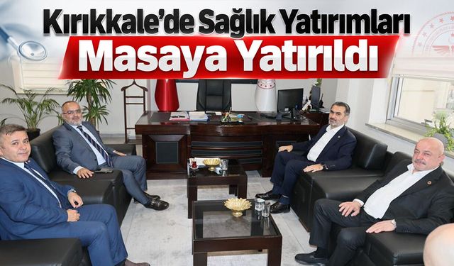 Kırıkkale’de Sağlık Yatırımları Masaya Yatırıldı