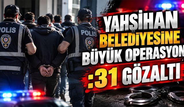 Yahşihan Belediyesine Büyük Operasyon