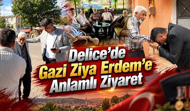 Delice’de Gazi Ziya Erdem’e Anlamlı Ziyaret