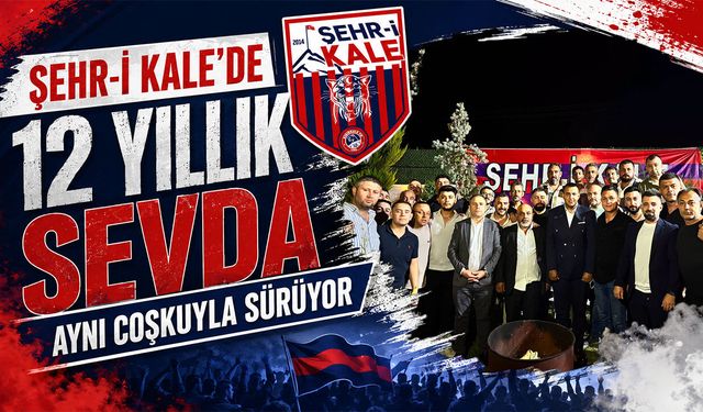 Şehr-i Kale’de 12 Yıllık Sevda Aynı Coşkuyla Sürüyor