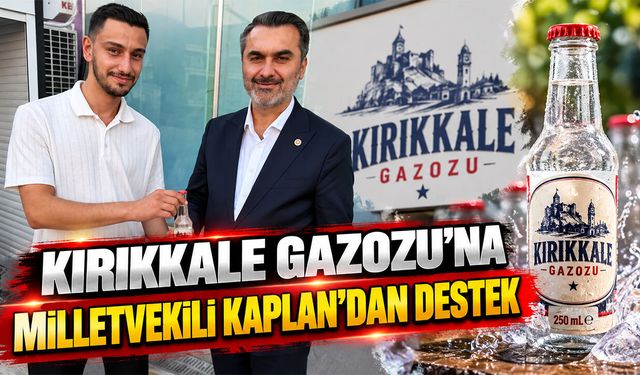 Kırıkkale Gazozu’na Milletvekili Kaplan’dan Destek