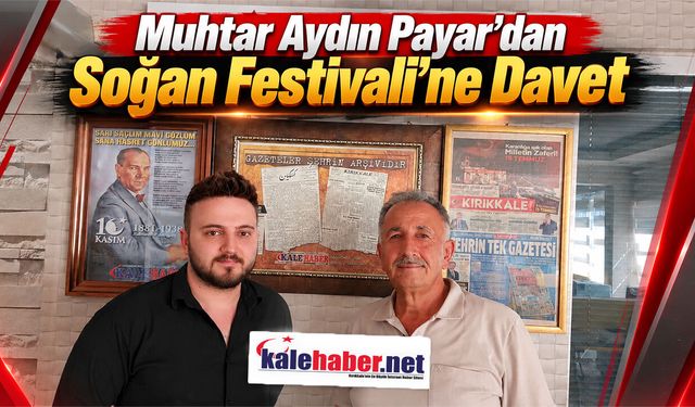 Muhtar Aydın Payar’dan Soğan Festivali’ne Davet