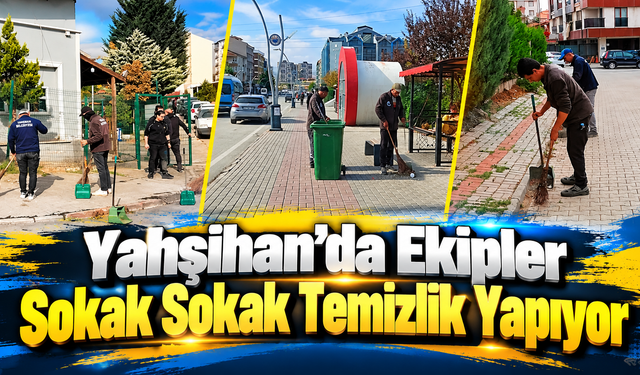 Yahşihan’da Ekipler Sokak Sokak Temizlik Yapıyor