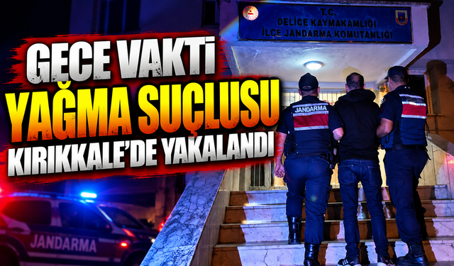 Gece Vakti Yağma Suçlusu Kırıkkale’de Yakalandı