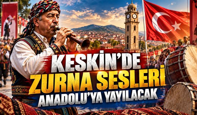 Keskin’de Zurna Sesleri Anadolu’ya Yayılacak