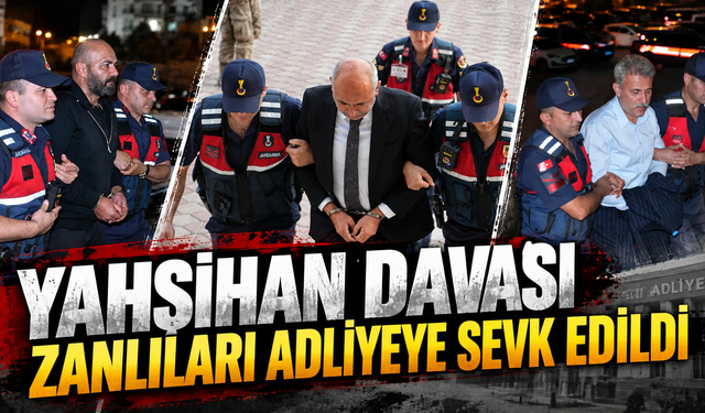 Yahşihan Davası Zanlıları Adliyeye Sevk Edildi