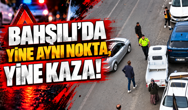 Bahşılı’da Yine Aynı Nokta, Yine Kaza!