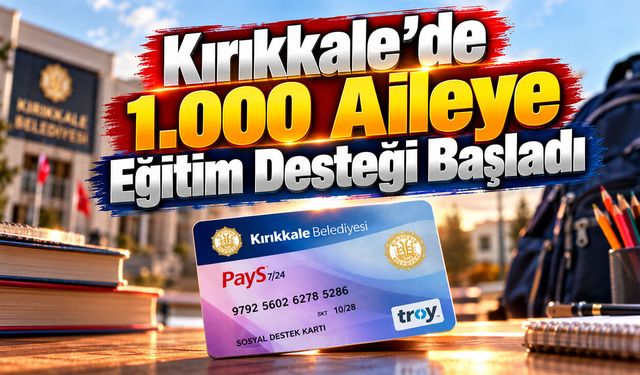Kırıkkale’de 1.000 Aileye Eğitim Desteği Başladı