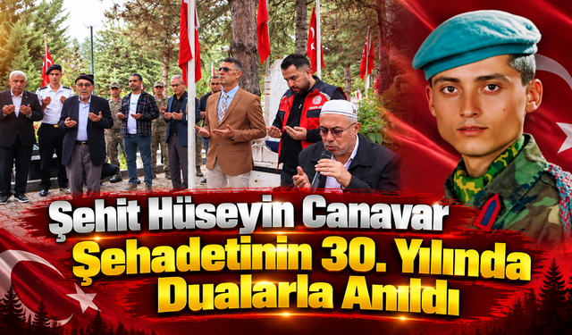 Şehit Hüseyin Canavar Şehadetinin 30. Yılında Dualarla Anıldı