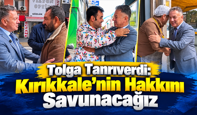 Tolga Tanrıverdi: Kırıkkale’nin Hakkını Savunacağız