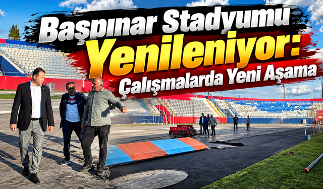 Başpınar Stadyumu Yenileniyor: Çalışmalarda Yeni Aşama
