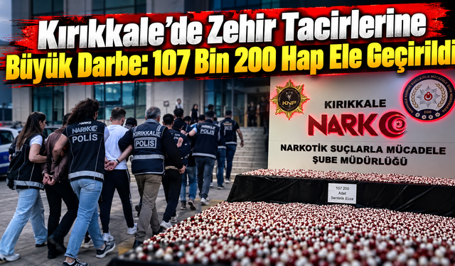 Kırıkkale’de Zehir Tacirlerine Büyük Darbe