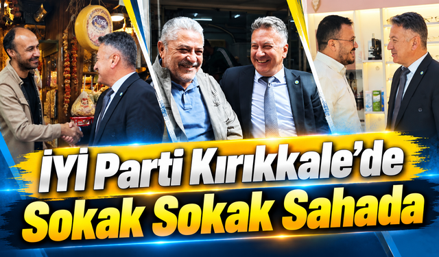 İYİ Parti Kırıkkale’de Sokak Sokak Sahada