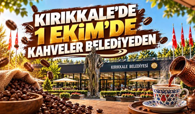 Kırıkkale’de 1 Ekim’de Kahveler Belediyeden