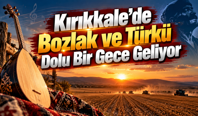 Kırıkkale’de Bozlak ve Türkü Dolu Bir Gece Geliyor