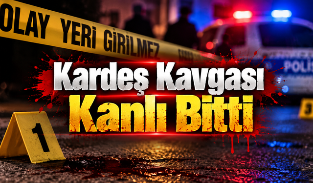 Kardeş Kavgası Kanlı Bitti