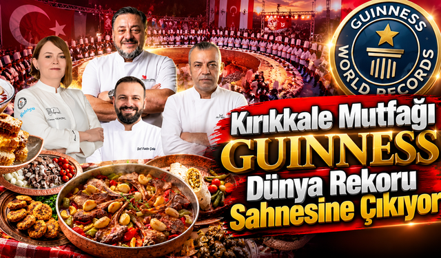 Kırıkkale Mutfağı Guinness Dünya Rekoru Sahnesine Çıkıyor