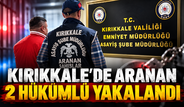 Kırıkkale'de Aranan 2 Hükümlü Yakalandı