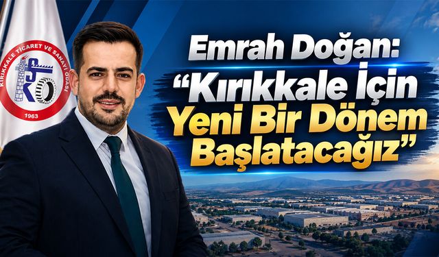 Emrah Doğan: “Kırıkkale İçin Yeni Bir Dönem Başlatacağız”