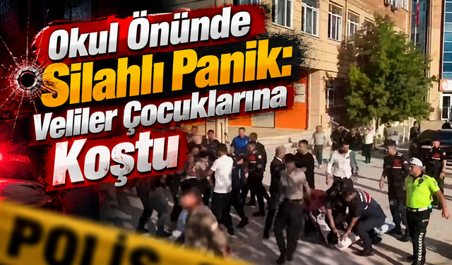 Okul Önünde Silahlı Panik: Veliler Çocuklarına Koştu