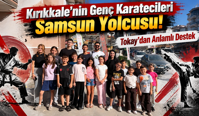Kırıkkale’nin Genç Karatecileri Samsun Yolcusu