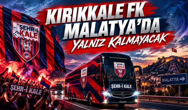 Kırıkkale FK Malatya’da Yalnız Kalmayacak