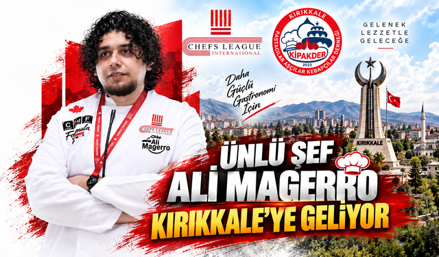 Ünlü Şef Ali Magerro Kırıkkale’ye Geliyor