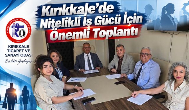 Kırıkkale’de Nitelikli İş Gücü İçin Önemli Toplantı
