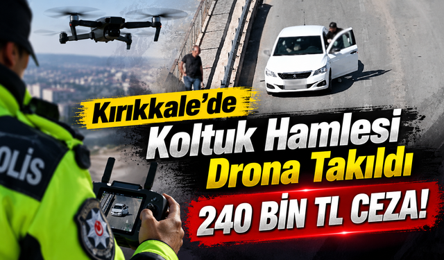 Kırıkkale’de Koltuk Hamlesi Drona Takıldı