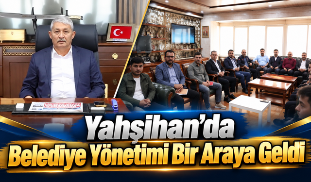 Yahşihan’da Belediye Yönetimi Bir Araya Geldi