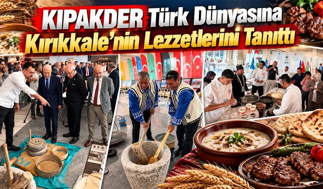 KIPAKDER Türk Dünyasına Kırıkkale’nin Lezzetlerini Tanıttı