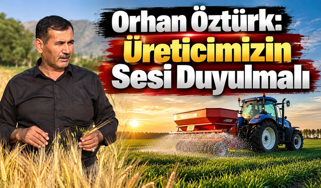 Orhan Öztürk: Üreticimizin Sesi Duyulmalı
