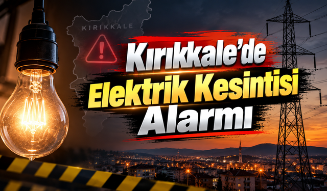 Kırıkkale’de Elektrik Kesintisi Alarmı