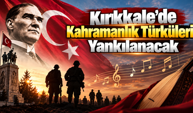 Kırıkkale’de Kahramanlık Türküleri Gaziler İçin Söylenecek