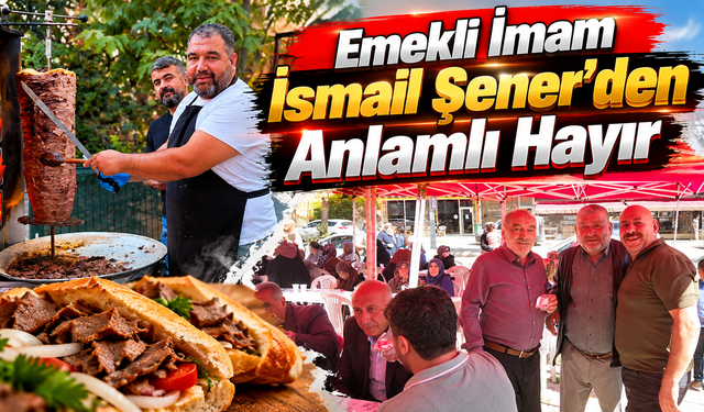 Emekli İmam İsmail Şener’den Anlamlı Hayır