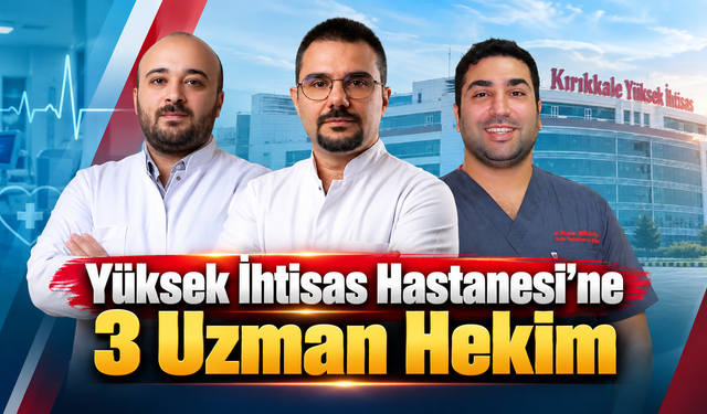 Yüksek İhtisas Hastanesi’ne 3 Uzman Hekim