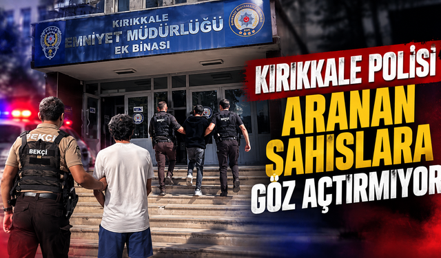 Kırıkkale Polisi Aranan Şahıslara Göz Açtırmıyor