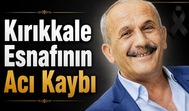 Kırıkkale Esnafının Acı Kaybı