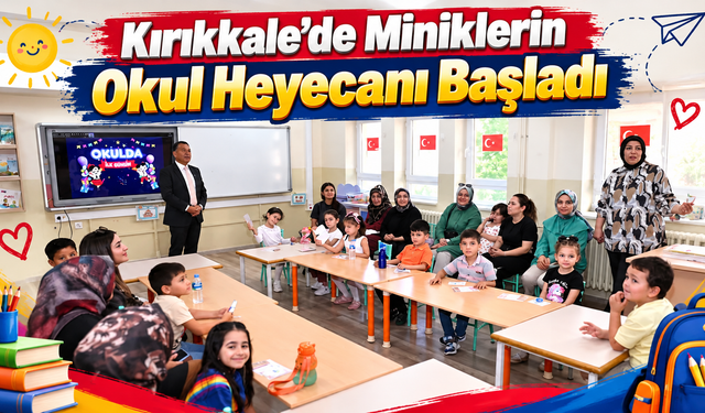 Kırıkkale’de Miniklerin Okul Heyecanı Başladı