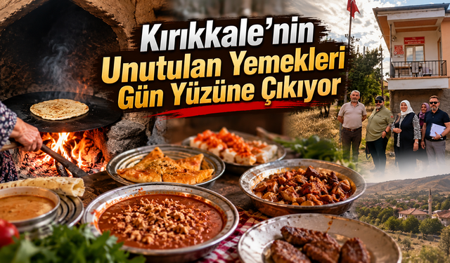 Kırıkkale’nin Unutulan Yemekleri Gün Yüzüne Çıkıyor