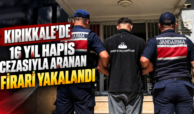 Kırıkkale'de 16 Yıl Hapis Cezasıyla Aranan Firari Yakalandı