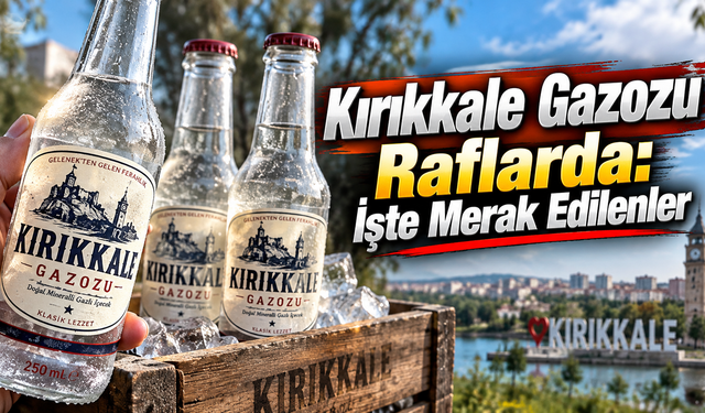 Kırıkkale Gazozu Raflarda: İşte Merak Edilenler