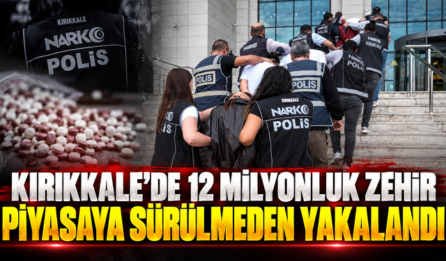 Kırıkkale’de 12 Milyonluk Zehir Piyasaya Sürülemeden Yakalandı
